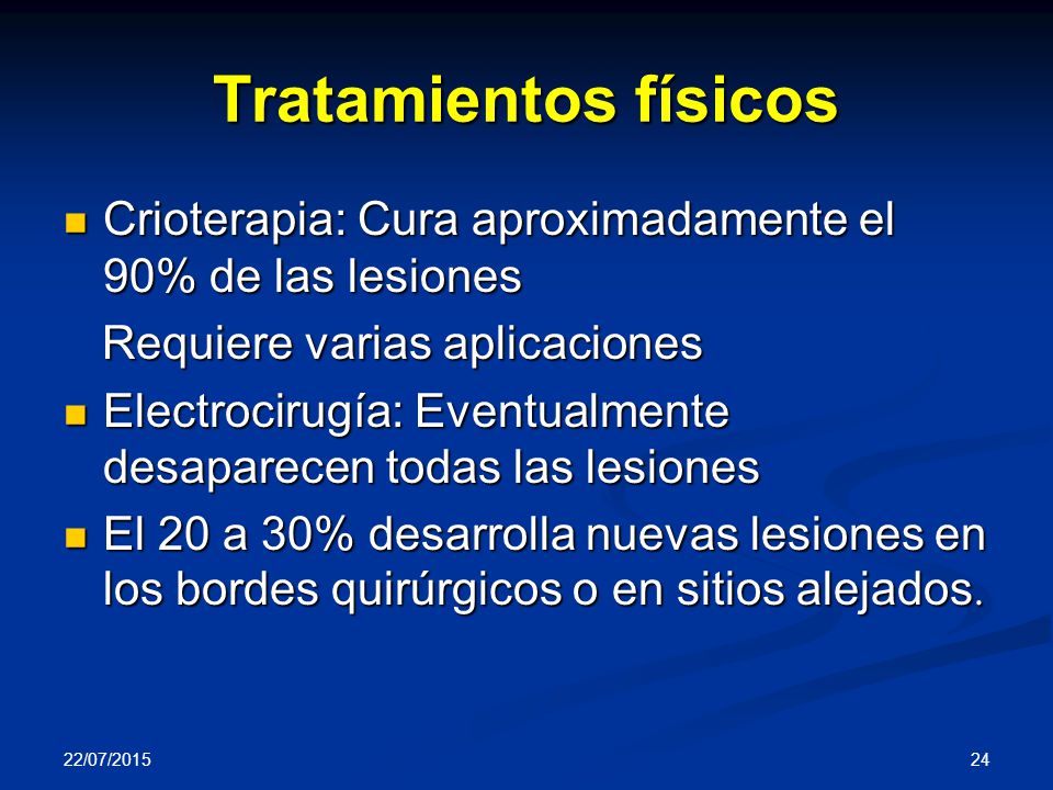 Tratamientos físicos Crioterapia: Cura aproximadamente el 90% de las lesiones. Requiere varias aplicaciones.