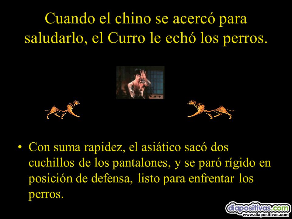 Cuando el chino se acercó para saludarlo, el Curro le echó los perros.
