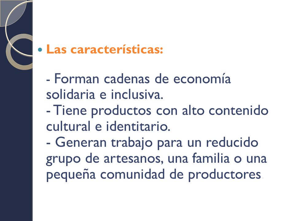 Las características: - Forman cadenas de economía solidaria e inclusiva.