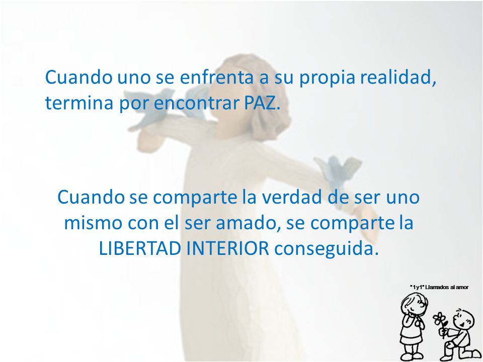 Cuando uno se enfrenta a su propia realidad, termina por encontrar PAZ.