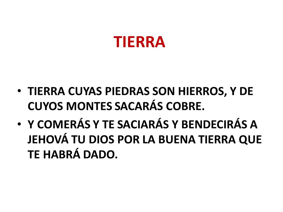 TIERRA TIERRA CUYAS PIEDRAS SON HIERROS, Y DE CUYOS MONTES SACARÁS COBRE.