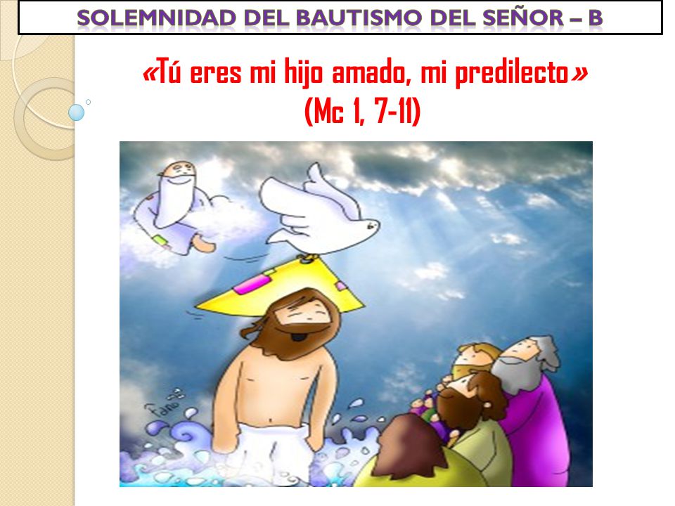 «Tú eres mi hijo amado, mi predilecto» (Mc 1, 7-11)