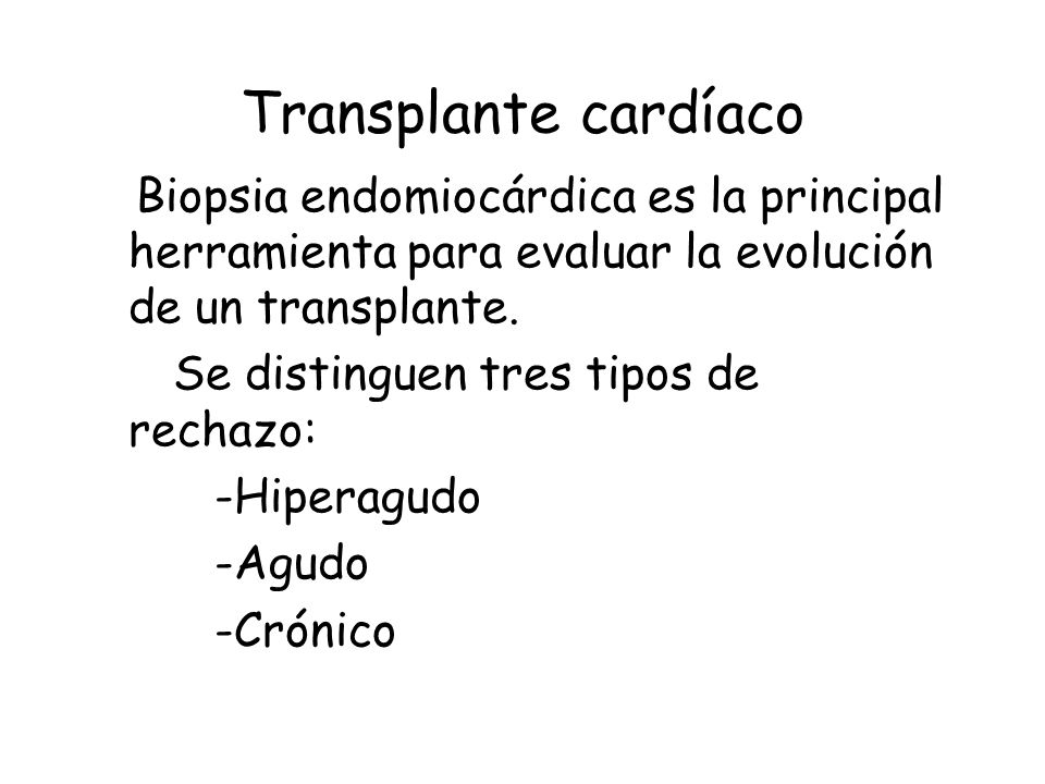 Transplante cardíaco Biopsia endomiocárdica es la principal herramienta para evaluar la evolución de un transplante.