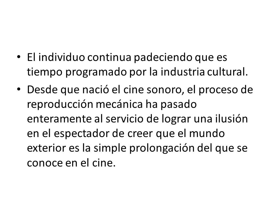 El individuo continua padeciendo que es tiempo programado por la industria cultural.