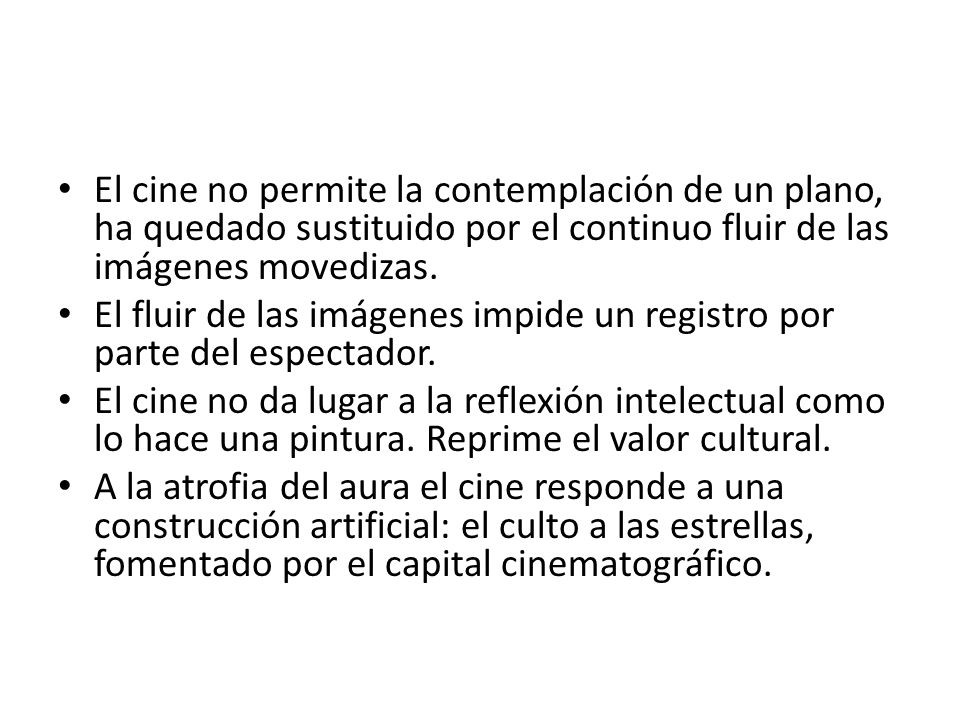 El cine no permite la contemplación de un plano, ha quedado sustituido por el continuo fluir de las imágenes movedizas.