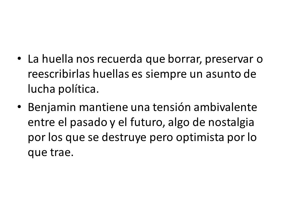 La huella nos recuerda que borrar, preservar o reescribirlas huellas es siempre un asunto de lucha política.
