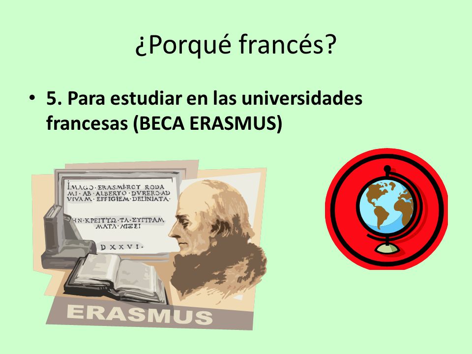 ¿Porqué francés 5. Para estudiar en las universidades francesas (BECA ERASMUS)