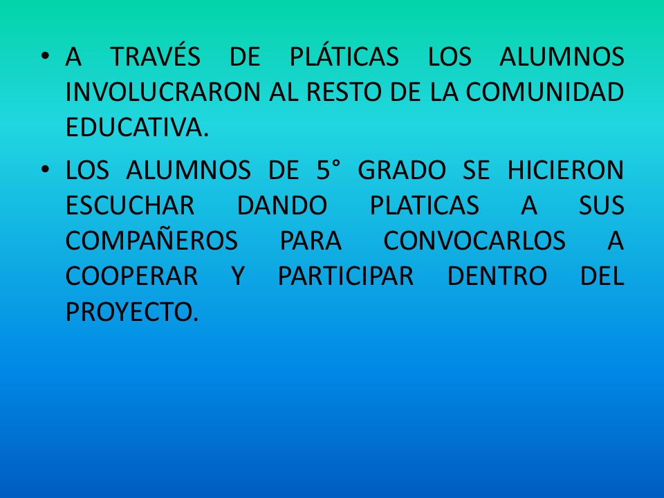 A TRAVÉS DE PLÁTICAS LOS ALUMNOS INVOLUCRARON AL RESTO DE LA COMUNIDAD EDUCATIVA.