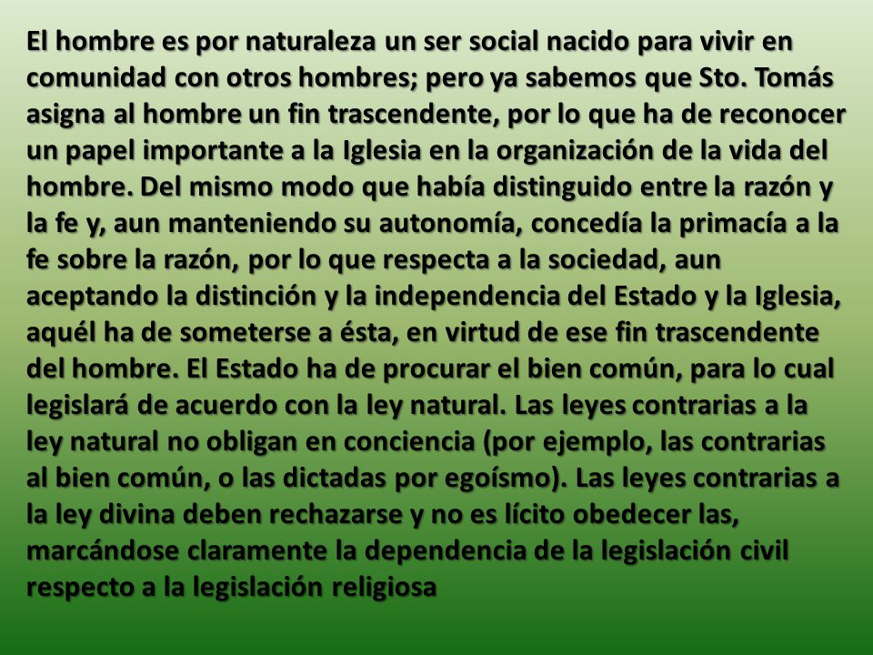 El hombre es por naturaleza un ser social nacido para vivir en comunidad con otros hombres; pero ya sabemos que Sto.