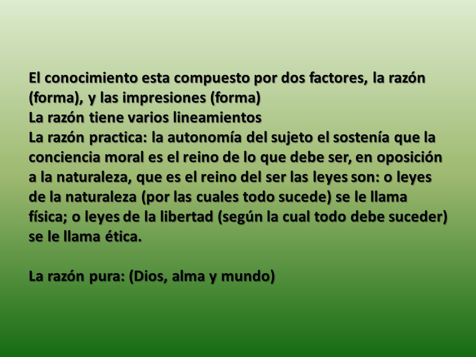 El conocimiento esta compuesto por dos factores, la razón (forma), y las impresiones (forma)