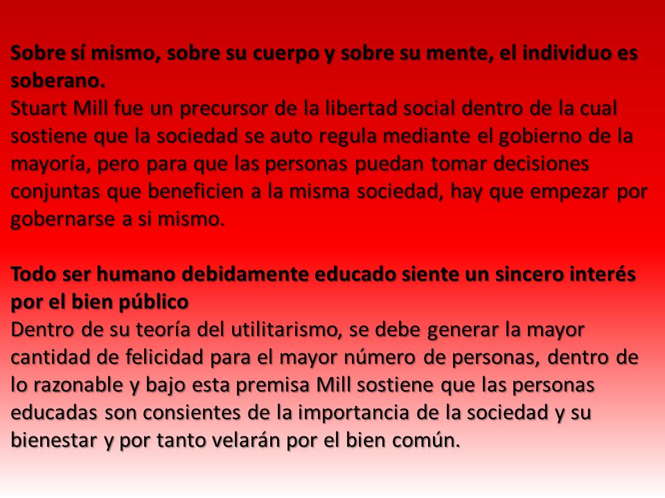 Sobre sí mismo, sobre su cuerpo y sobre su mente, el individuo es soberano.