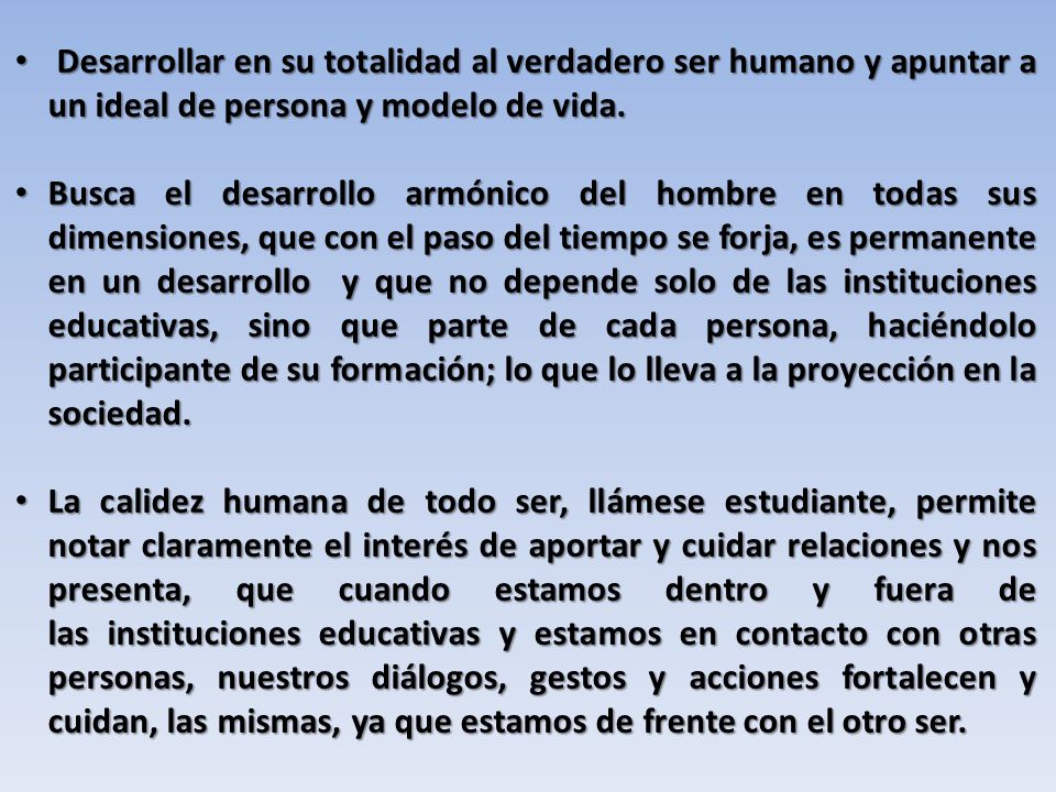 Desarrollar en su totalidad al verdadero ser humano y apuntar a un ideal de persona y modelo de vida.