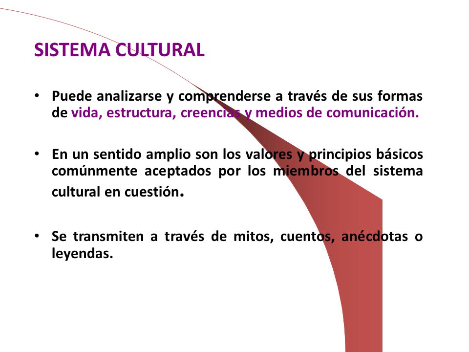 SISTEMA CULTURAL Puede analizarse y comprenderse a través de sus formas de vida, estructura, creencias y medios de comunicación.