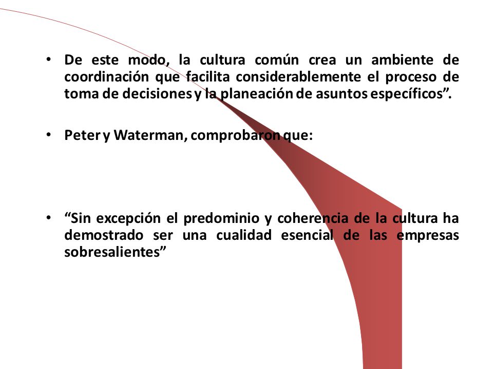 De este modo, la cultura común crea un ambiente de coordinación que facilita considerablemente el proceso de toma de decisiones y la planeación de asuntos específicos .
