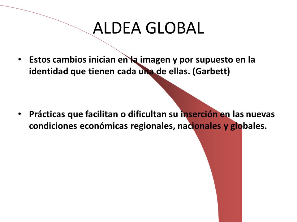 ALDEA GLOBAL Estos cambios inician en la imagen y por supuesto en la identidad que tienen cada una de ellas. (Garbett)