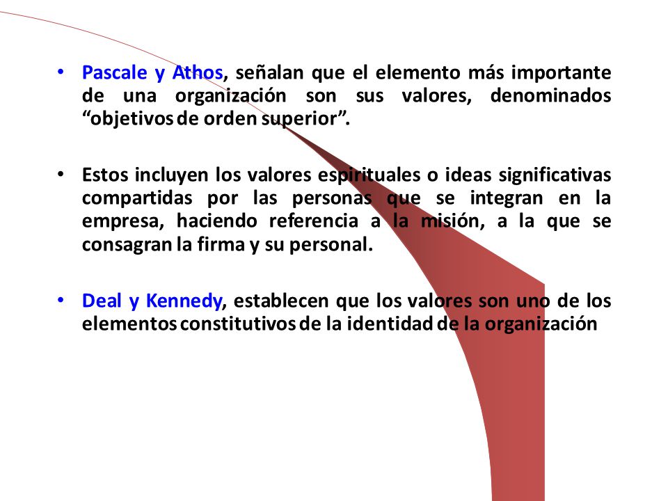 Pascale y Athos, señalan que el elemento más importante de una organización son sus valores, denominados objetivos de orden superior .