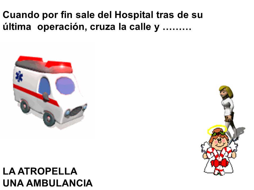 Cuando por fin sale del Hospital tras de su última operación, cruza la calle y ………