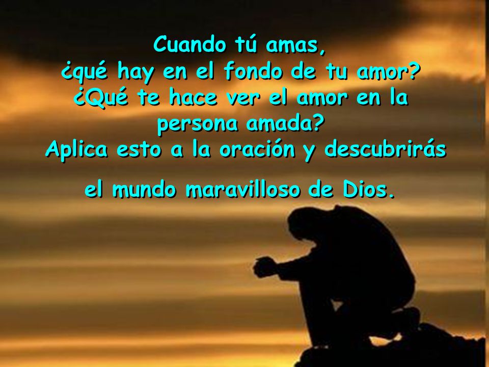 Aplica esto a la oración y descubrirás el mundo maravilloso de Dios.