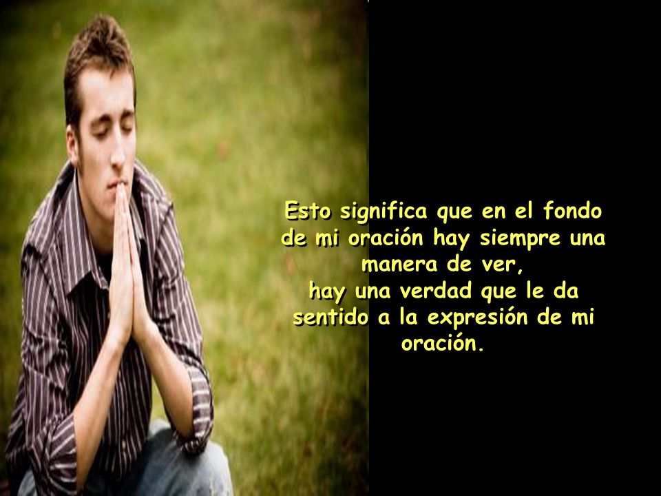 hay una verdad que le da sentido a la expresión de mi oración.
