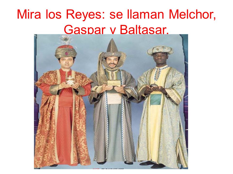 Mira los Reyes: se llaman Melchor, Gaspar y Baltasar.
