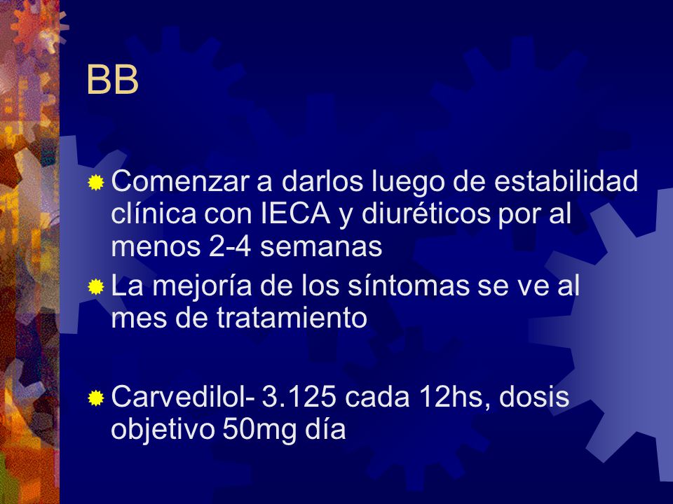 BB Comenzar a darlos luego de estabilidad clínica con IECA y diuréticos por al menos 2-4 semanas.