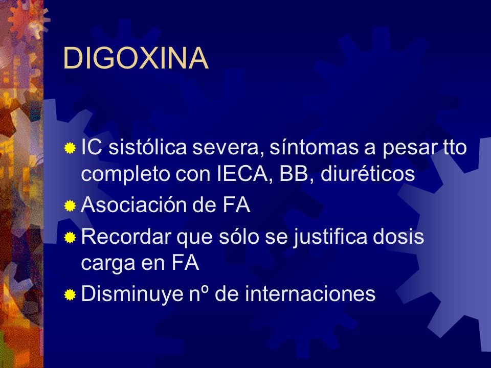 DIGOXINA IC sistólica severa, síntomas a pesar tto completo con IECA, BB, diuréticos. Asociación de FA.