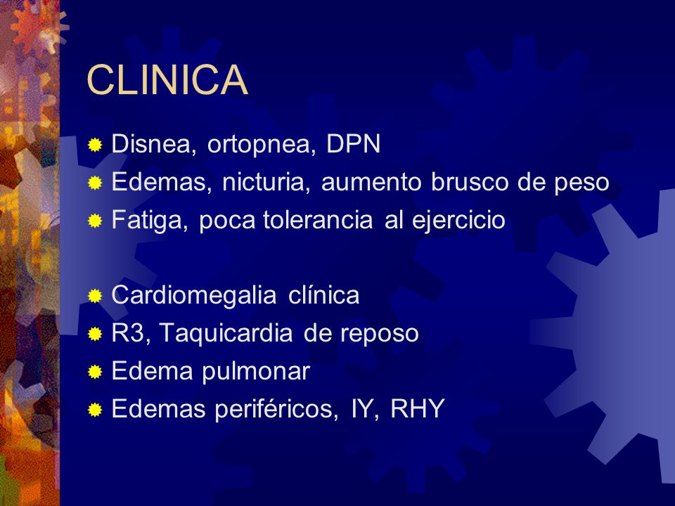 CLINICA Disnea, ortopnea, DPN Edemas, nicturia, aumento brusco de peso