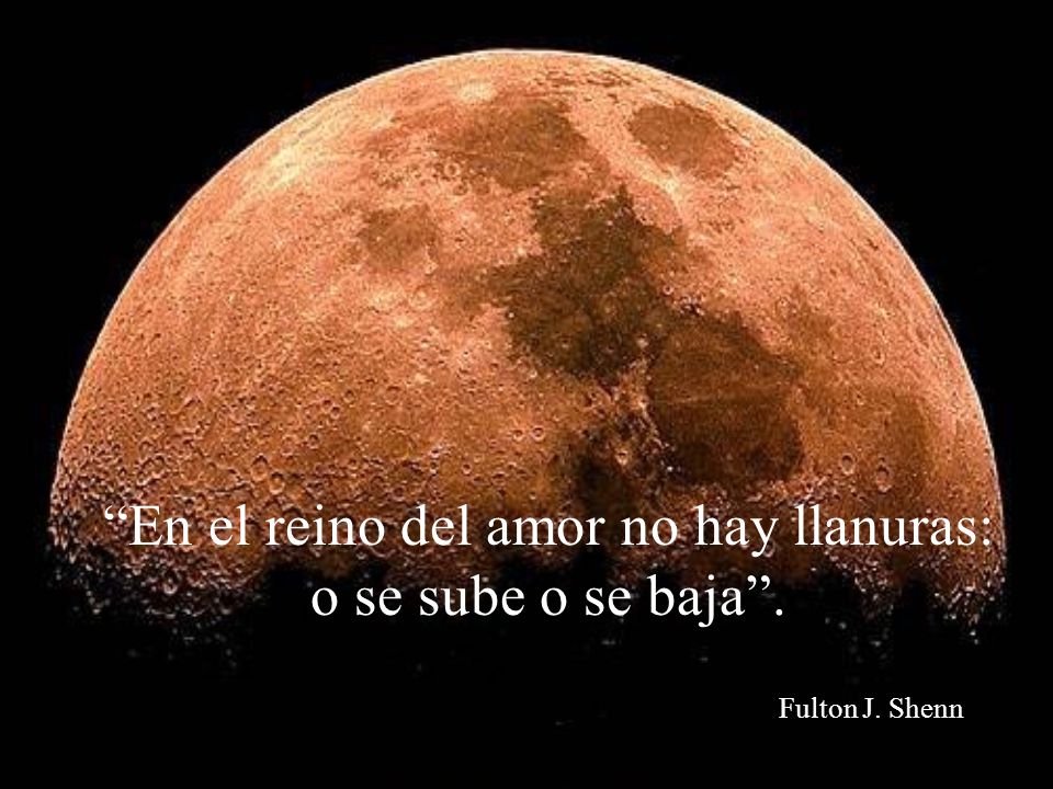 En el reino del amor no hay llanuras: o se sube o se baja .