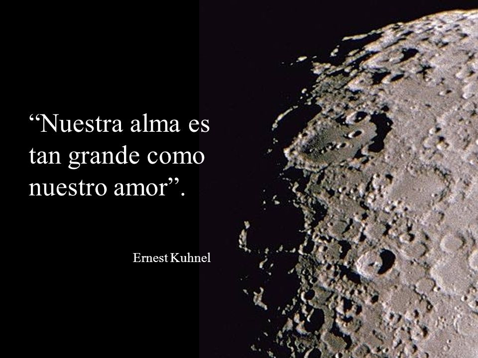 Nuestra alma es tan grande como nuestro amor .