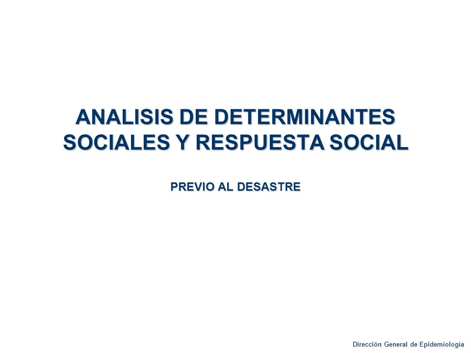 ANALISIS DE DETERMINANTES SOCIALES Y RESPUESTA SOCIAL PREVIO AL DESASTRE