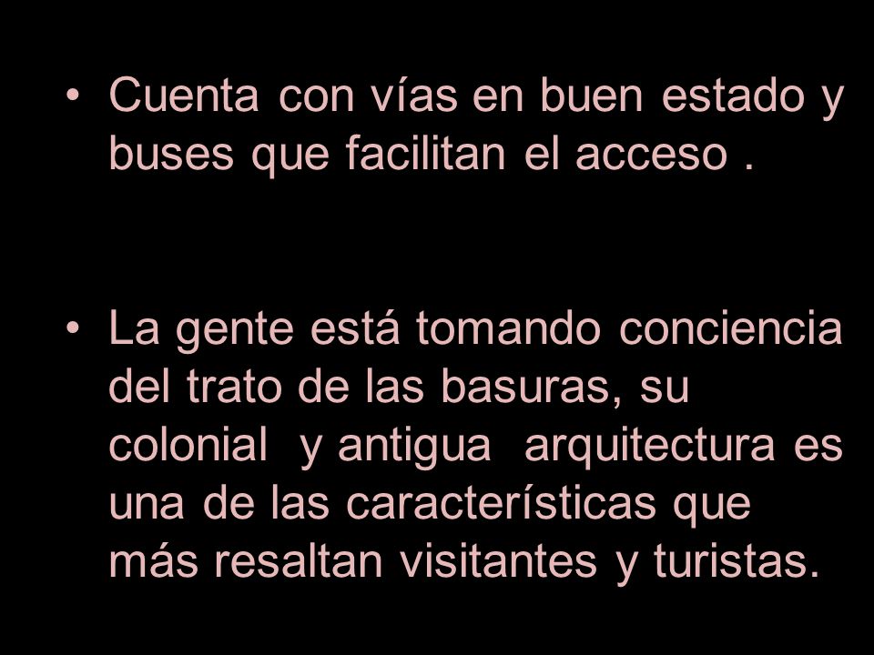 Cuenta con vías en buen estado y buses que facilitan el acceso .