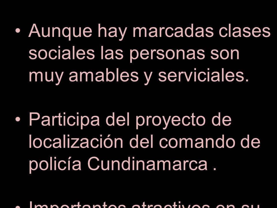 Aunque hay marcadas clases sociales las personas son muy amables y serviciales.