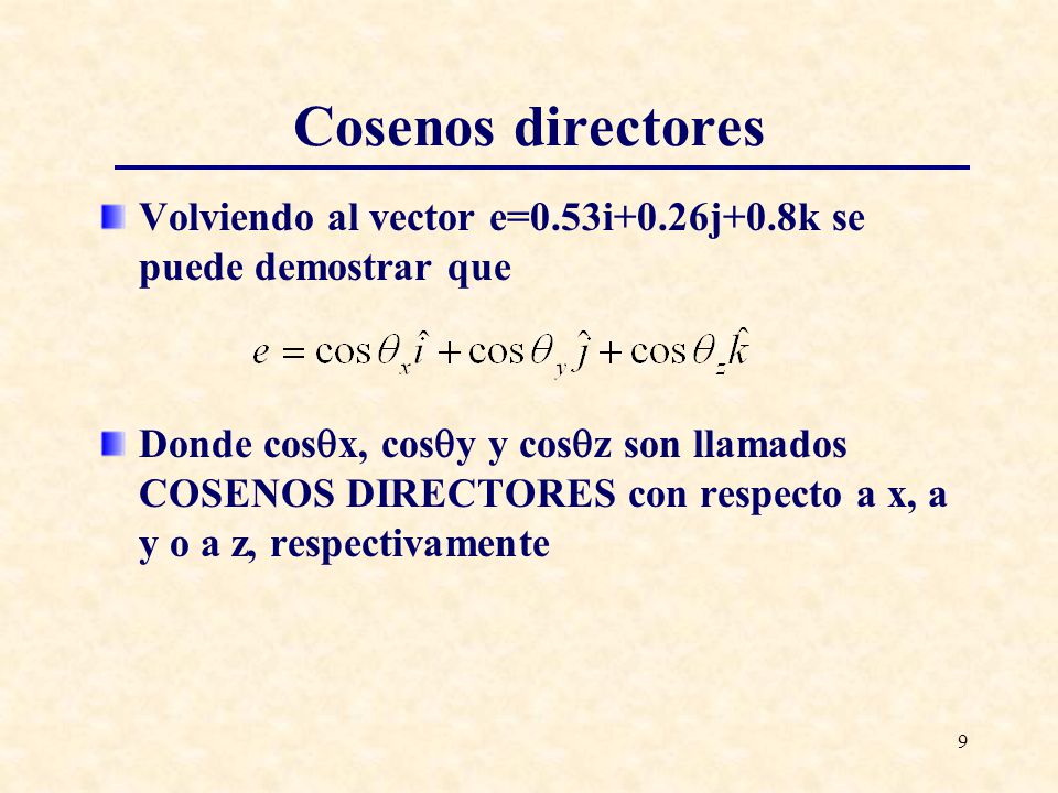 Cosenos directores Volviendo al vector e=0.53i+0.26j+0.8k se puede demostrar que.