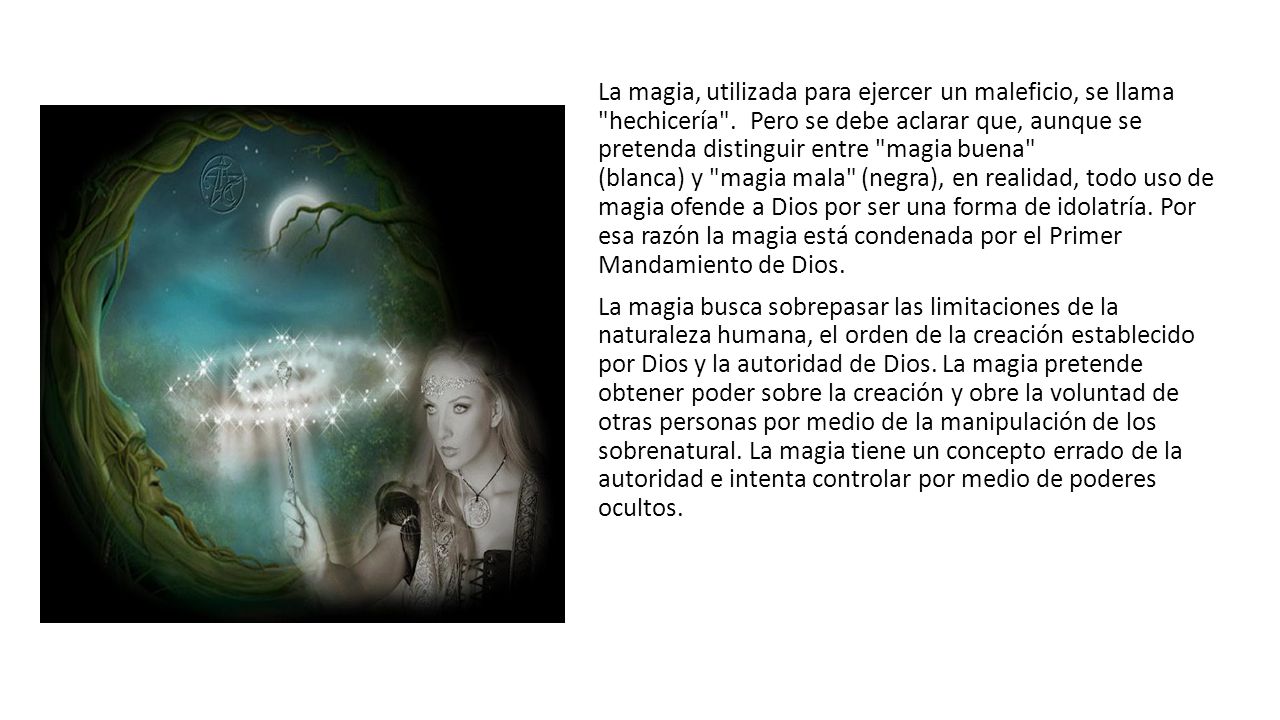 La magia, utilizada para ejercer un maleficio, se llama hechicería