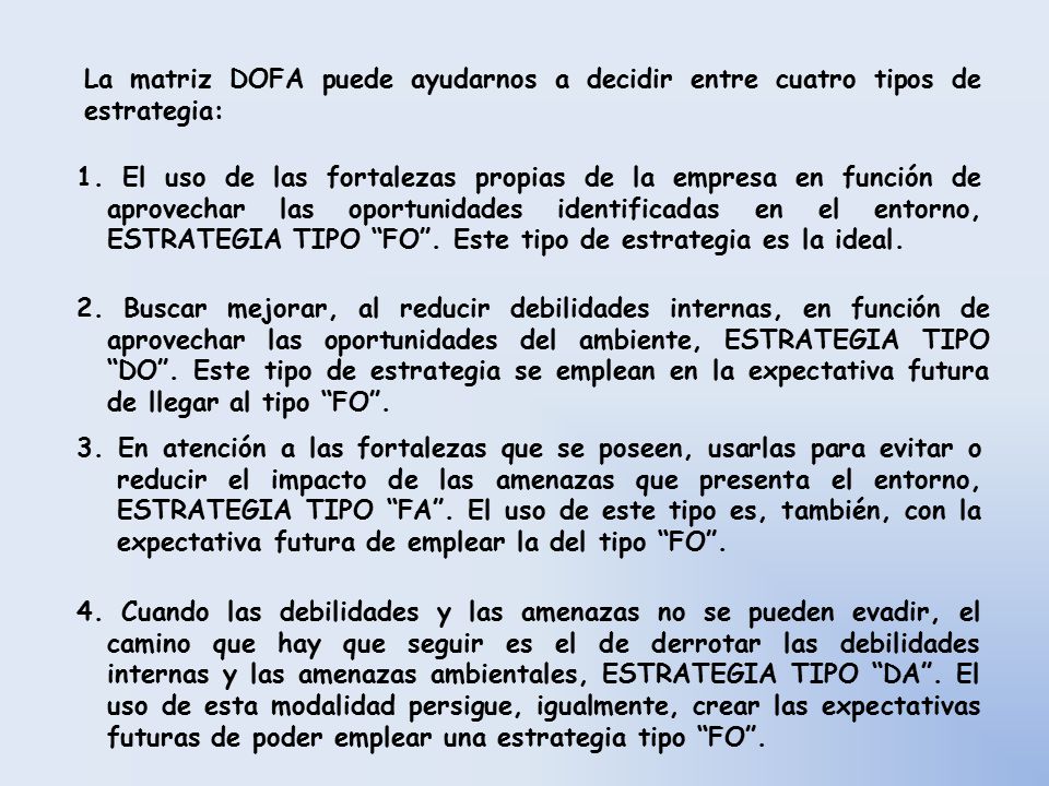 La matriz DOFA puede ayudarnos a decidir entre cuatro tipos de estrategia: