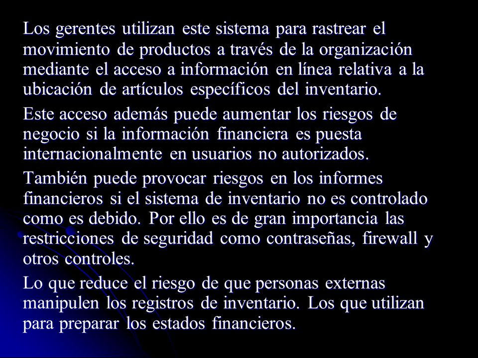 Los gerentes utilizan este sistema para rastrear el movimiento de productos a través de la organización mediante el acceso a información en línea relativa a la ubicación de artículos específicos del inventario.