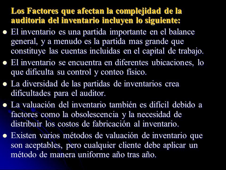 Los Factores que afectan la complejidad de la auditoria del inventario incluyen lo siguiente: