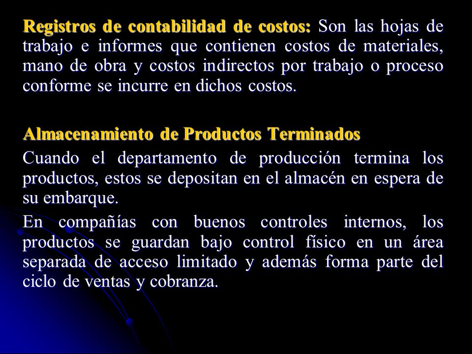 Registros de contabilidad de costos: Son las hojas de trabajo e informes que contienen costos de materiales, mano de obra y costos indirectos por trabajo o proceso conforme se incurre en dichos costos.