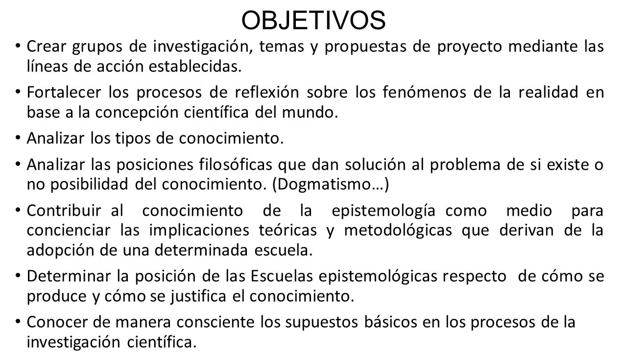 OBJETIVOS Crear grupos de investigación, temas y propuestas de proyecto mediante las líneas de acción establecidas.