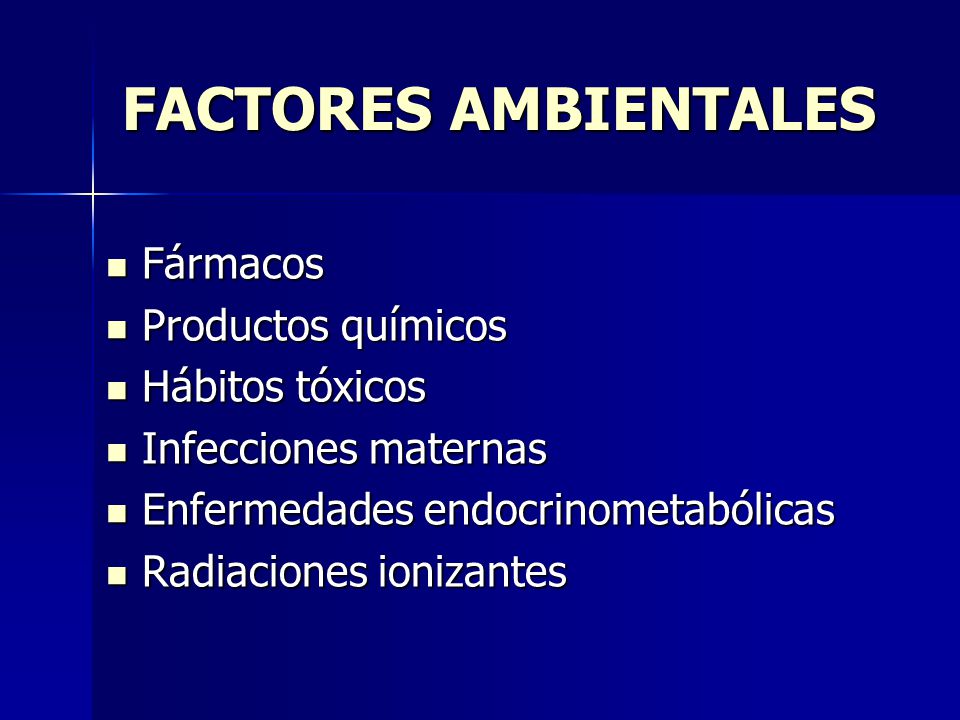 FACTORES AMBIENTALES Fármacos Productos químicos Hábitos tóxicos