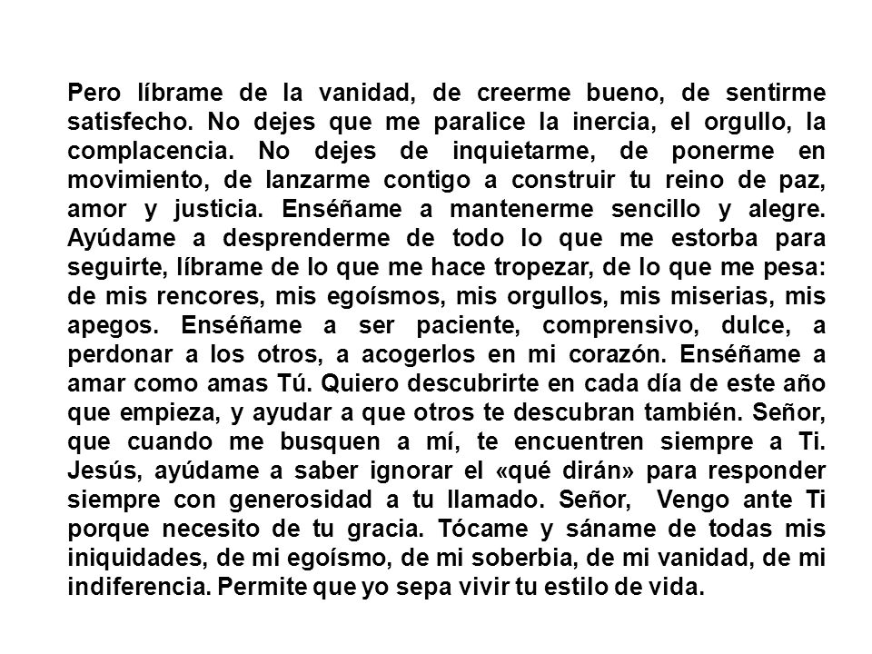 Pero líbrame de la vanidad, de creerme bueno, de sentirme satisfecho