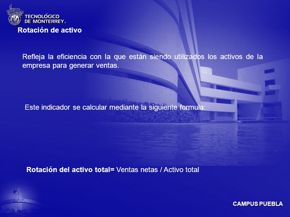 Rotación de activo Refleja la eficiencia con la que están siendo utilizados los activos de la empresa para generar ventas.