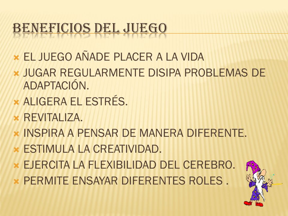 BENEFICIOS DEL JUEGO EL JUEGO AÑADE PLACER A LA VIDA
