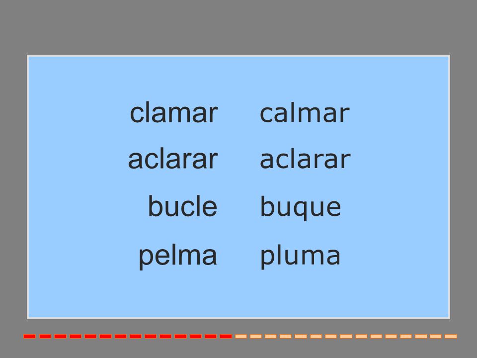 clamar calmar aclarar aclarar bucle buque pelma pluma