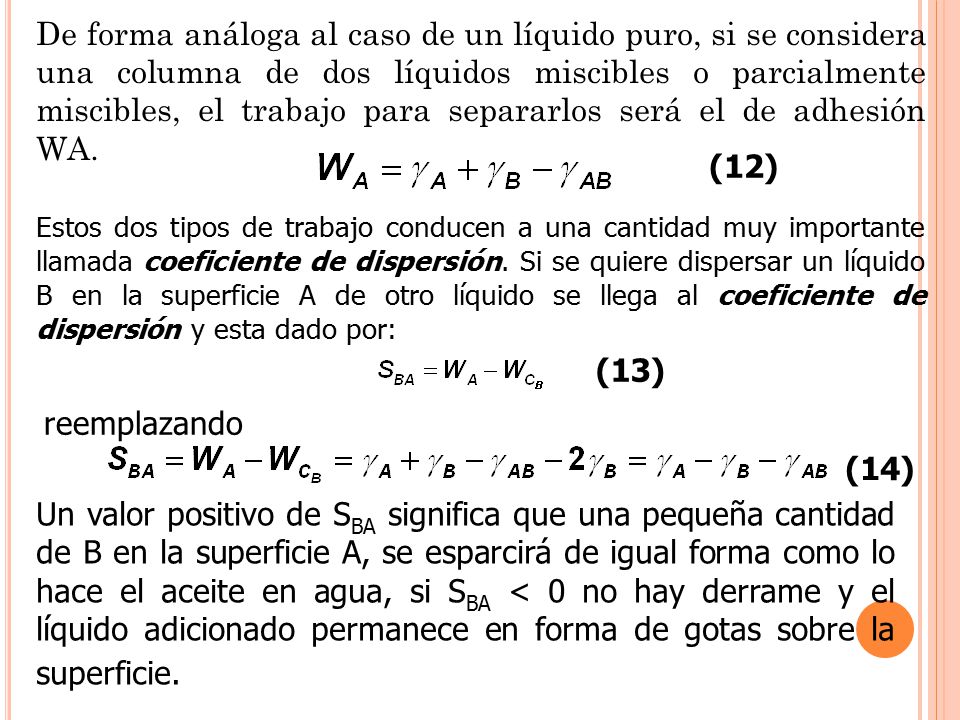 De forma análoga al caso de un líquido puro, si se considera una columna de dos líquidos miscibles o parcialmente miscibles, el trabajo para separarlos será el de adhesión WA.
