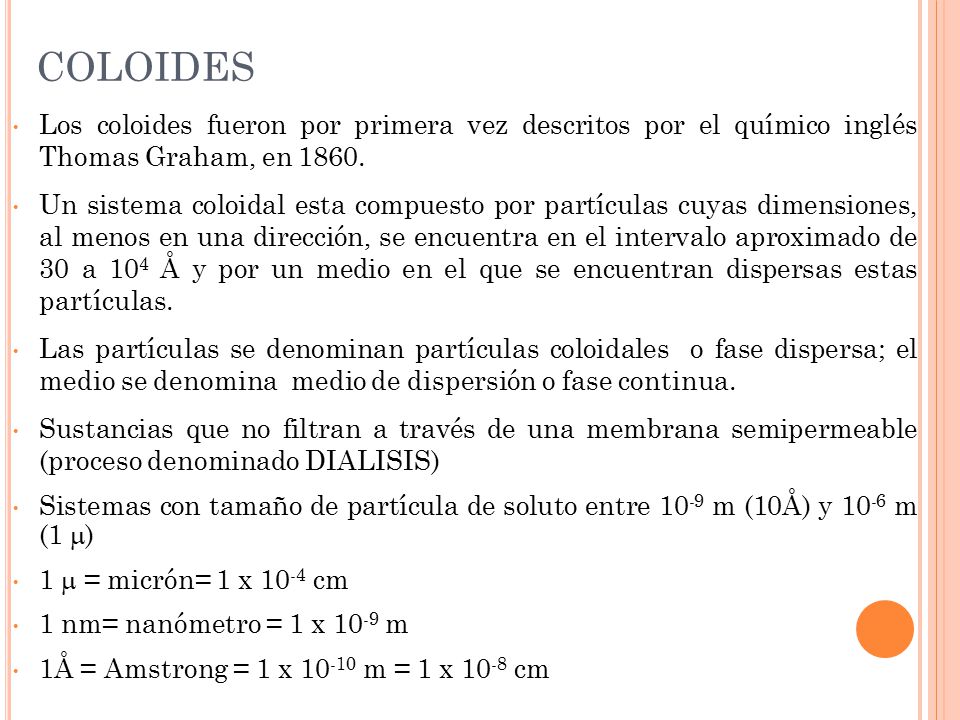 COLOIDES Los coloides fueron por primera vez descritos por el químico inglés Thomas Graham, en