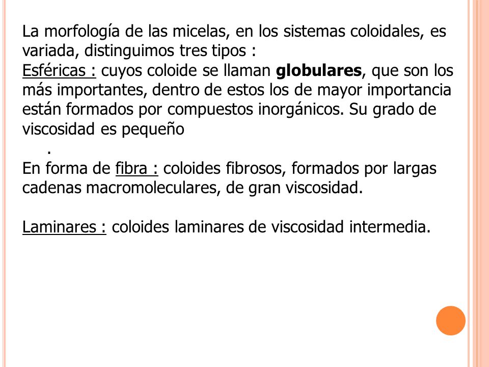 La morfología de las micelas, en los sistemas coloidales, es variada, distinguimos tres tipos :