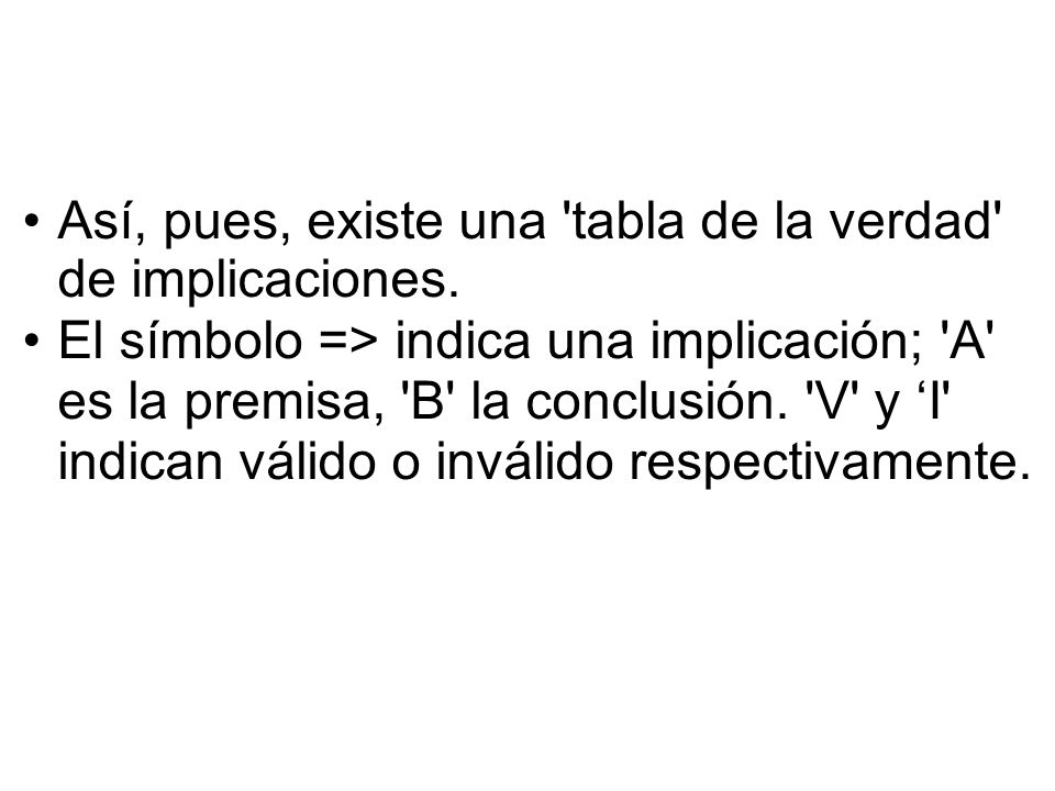 Así, pues, existe una tabla de la verdad de implicaciones.