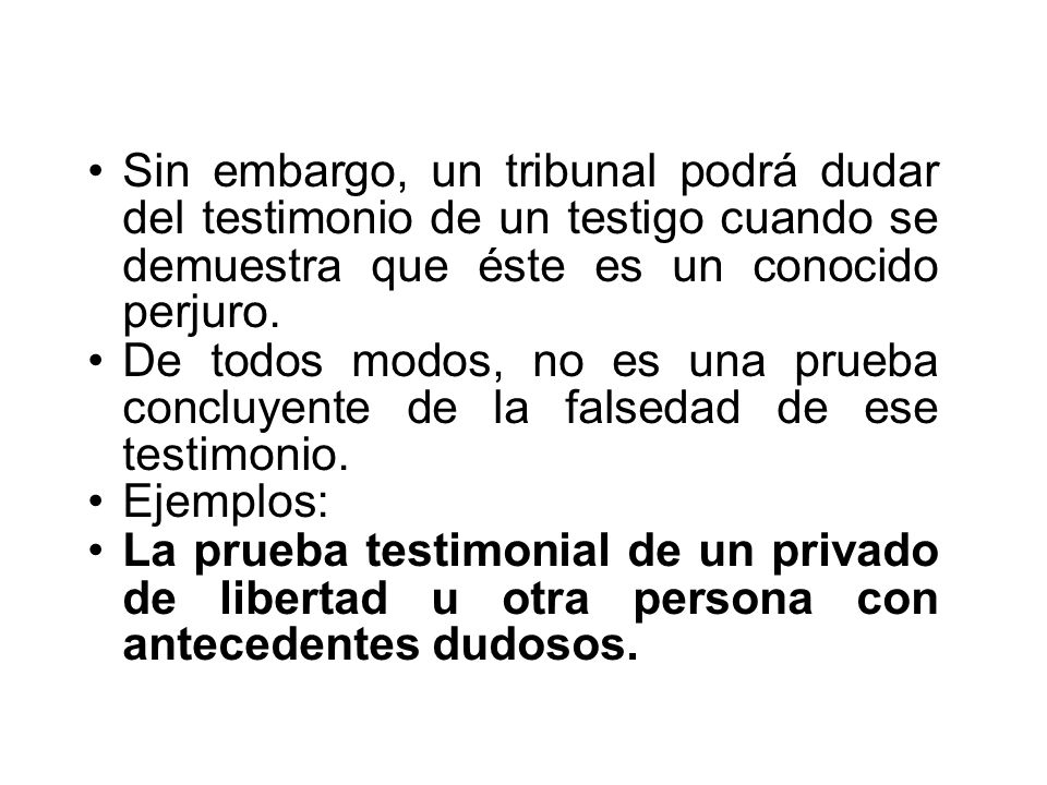 Sin embargo, un tribunal podrá dudar del testimonio de un testigo cuando se demuestra que éste es un conocido perjuro.