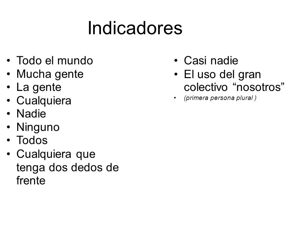 Indicadores Todo el mundo Mucha gente La gente Cualquiera Nadie